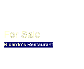 Text Box: For Sale
Ricardo's Restaurant
